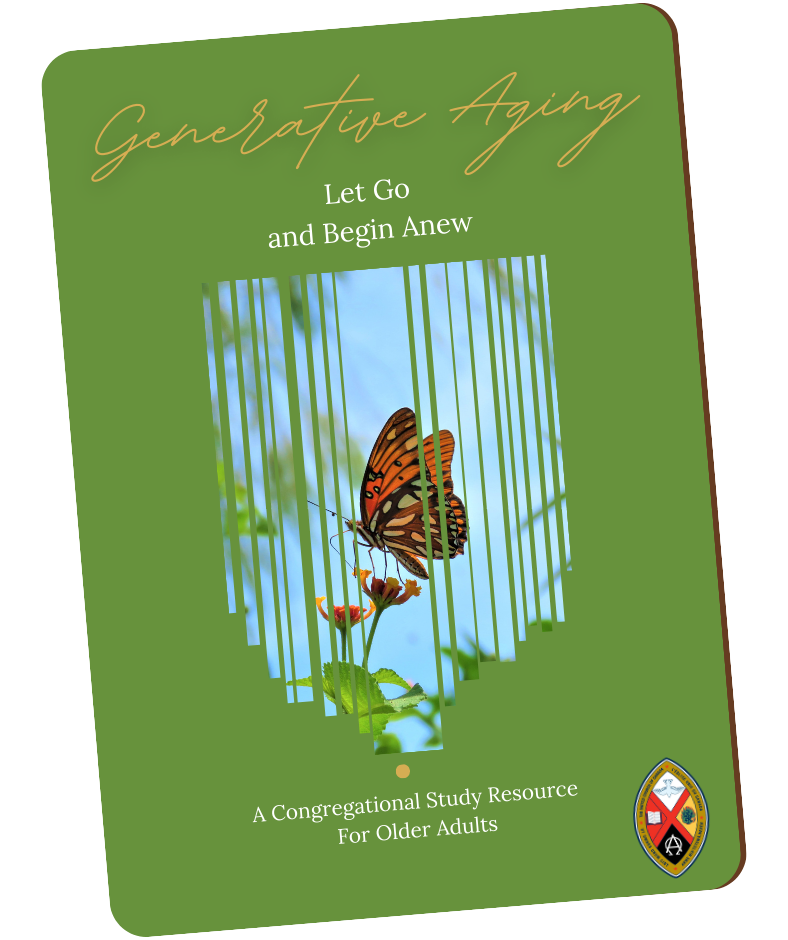 "Generative Aging: Let Go and Begin Anew, A Congregational Study Resource for Older Adults". By Rev. Don Robertson.